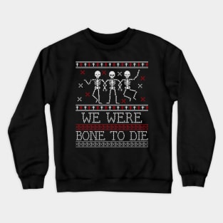 bone to die ugly christmas/halloween sweater Crewneck Sweatshirt